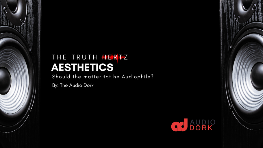 Aesthetics: Should they matter to the Audiophile? 