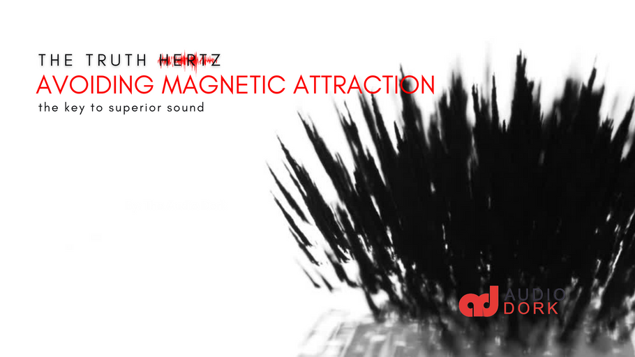 Avoiding magnetic attraction - the key to superior sound