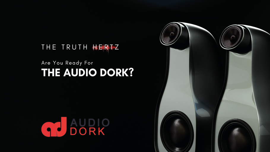 Are You Ready for The Audio Dork?